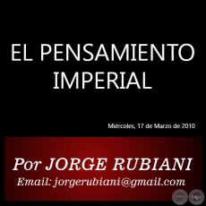 EL PENSAMIENTO IMPERIAL - Por JORGE RUBIANI - Mircoles, 17 de Marzo de 2010